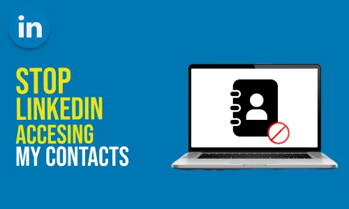 How to Stop LinkedIn Accessing My Contacts